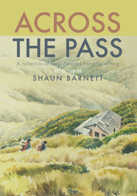 Across the Pass (A collection of tramping writing) by Shaun Barnett, 9781990048081