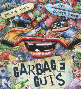 Garbage Guts - 9780987635426 by Emily S Smith, Emily S Smith, Heidi Cooper Smith, Heidi Cooper Smith, 9780987635426