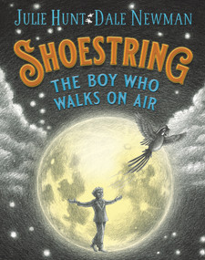 Shoestring, the Boy Who Walks on Air by Julie Hunt, Dale Newman, 9781760297213