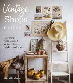 Vintage Shops London (Featuring more than 50 vintage shops, markets and stalls) by Michelle Mason, 9781910258996