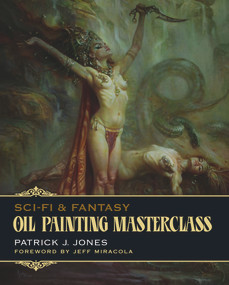 Sci-Fi & Fantasy Oil Painting Masterclass (Layers, Blending & Glazing) by Patrick J.  Jones, Jeff Miracola, 9781912740109