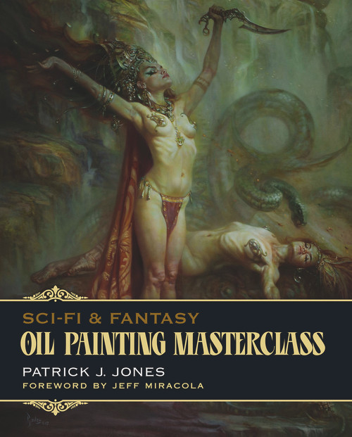 Sci-Fi & Fantasy Oil Painting Masterclass (Layers, Blending & Glazing) by Patrick J.  Jones, Jeff Miracola, 9781912740109