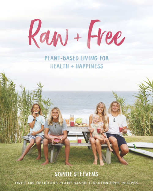Raw & Free (Plant-based Living for Health & Happiness) by Sophie Steevens, 9781988547411
