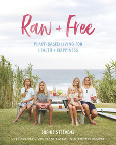 Raw & Free (Plant-based Living for Health & Happiness) by Sophie Steevens, 9781988547411