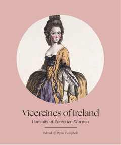 Vicereines of Ireland (Portraits of Forgotten Women) by Myles Campbell, 9781788551335