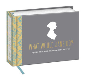 What Would Jane Do? (Quips and Wisdom from Jane Austen) by Potter Gift, 9780804185622