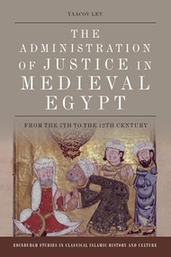 The Administration of Justice in Medieval Egypt (From the 7th to the 12th Century) - 9781474459242 by Yaacov Lev, 9781474459242
