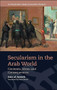 Secularism in the Arab World (Contexts, Ideas and Consequences) - 9781474447478 by Aziz al-Azmeh, David Bond, 9781474447478