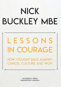 Lessons in Courage (How I Fought Back Against Cancel Culture and Won) by Nick Buckley, 9781680537444