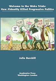 Welcome to the Woke Trials (How #Identity Killed Progressive Politics) by Julie Burchill, 9781680532333