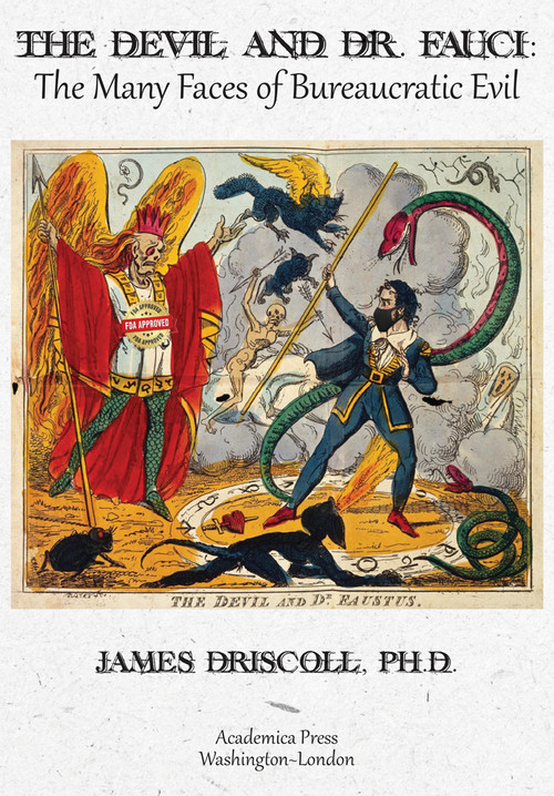 The Devil and Dr. Fauci (The Many Faces of Bureaucratic Evil) by James P. Driscoll, 9781680537475