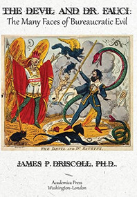 The Devil and Dr. Fauci (The Many Faces of Bureaucratic Evil) by James P. Driscoll, 9781680537475