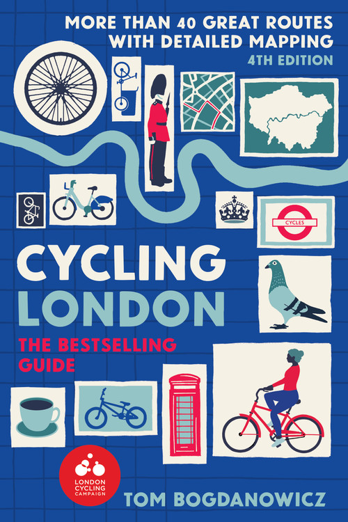 Cycling London, 4th Edition (More than 40 Great Routes with detailed mapping) by Tom Bogdanowicz, 9781913618230