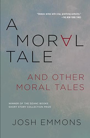 Moral Tale and Other Moral Tales, A by Josh Emmons, 9781941088807
