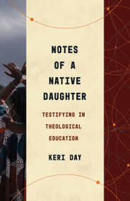Notes of a Native Daughter (Testifying in Theological Education) by Keri Day, 9780802878823