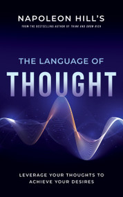 Napoleon Hill's The Language of Thought (Leverage Your Thoughts to Achieve Your Desires) by Napoleon Hill, 9781640952423