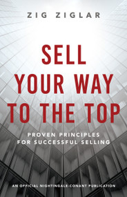 Sell Your Way to the Top (Proven Principles for Successful Selling) by Zig Ziglar, 9781640953352
