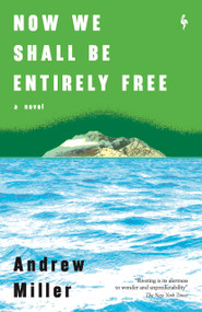 Now We Shall Be Entirely Free by Andrew Miller, 9781609455439