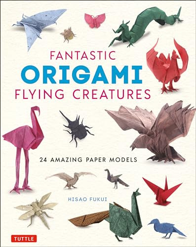 Fantastic Origami Flying Creatures (24 Amazing Paper Models) by Hisao Fukui, 9784805315798