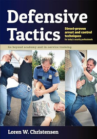 Defensive Tactics (Street-Proven Arrest and Control Techniques) by Loren W. Christensen, Mark Mireles, 9781594394867