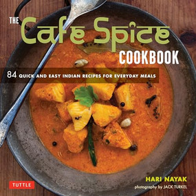 The Cafe Spice Cookbook (84 Quick and Easy Indian Recipes for Everyday Meals) - 9780804853477 by Hari Nayak, Jack Turkel, 9780804853477
