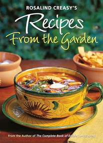 Rosalind Creasy's Recipes from the Garden (200 Exciting Recipes from the Author of The Complete Book of Edible Landscaping) - 9780804854948 by Rosalind Creasy, 9780804854948