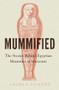 Mummified (The stories behind Egyptian mummies in museums) by Angela Stienne, 9781526161895