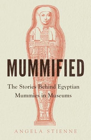 Mummified (The stories behind Egyptian mummies in museums) by Angela Stienne, 9781526161895
