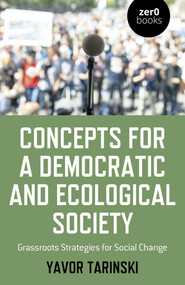 Concepts for a Democratic and Ecological Society (Grassroots Strategies for Social Change) by Yavor Tarinski, 9781789049220