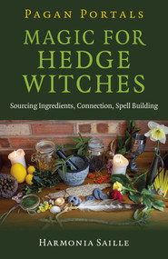Pagan Portals - Magic for Hedge Witches (Sourcing Ingredients, Connection, Spell Building) by Harmonia Saille, 9781780994215