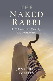 The Naked Rabbi (His Colourful Life, Campaigns and Controversies) by Jonathan Romain, 9781789047295