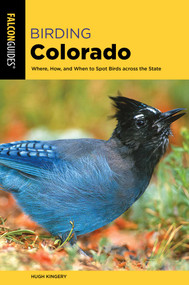 Birding Colorado by Hugh Kingery, 9781493067367