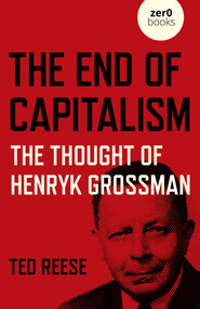 End of Capitalism (The Thought of Henryk Grossman) by Ted Reese, 9781789047738
