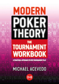 Modern Poker Theory - The Tournament Workbook (A Practical Approach to GTO Tournament Play) by Michael Acevedo, 9781912862290