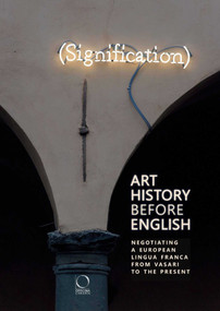 Art History Before English (Negotiating a European Lingua Franca from Vasari to the Present) by Robert Brennan, C Oliver O'Donnel, Marco Mascolo, Alessando Nova, 9788833670737