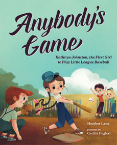 Anybody's Game (Kathryn Johnston, the First Girl to Play Little League Baseball) - 9780807503867 by Heather Lang, Cecilia Puglesi