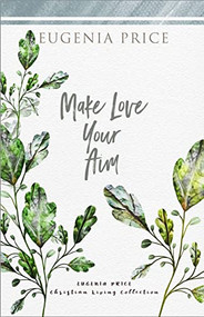 Make Love Your Aim by Eugenia Price, 9781684427284