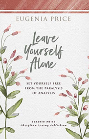 Leave Yourself Alone (Set Yourself Free From the Paralysis of Analysis) - 9781684427406 by Eugenia Price, 9781684427406