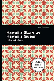 Hawaii's Story by Hawaii's Queen by Lili‘uokalani, Mint Editions, 9781513209029