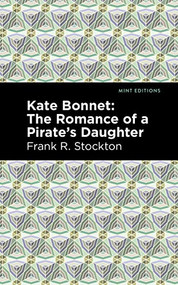 Kate Bonnet (The Romance of a Pirate's Daughter) - 9781513206790 by Frank R. Stockton, Mint Editions, 9781513206790