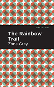 The Rainbow Trail by Zane Grey, Mint Editions, 9781513205687
