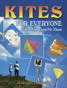 Kites for Everyone (How to Make and Fly Them) by Margaret Greger, 9780486452951