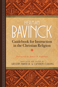 Guidebook for Instruction in the Christian Religion by Herman Bavinck, Gregory Parker, Cameron Clausing, James P. Eglinton, 9781683072997