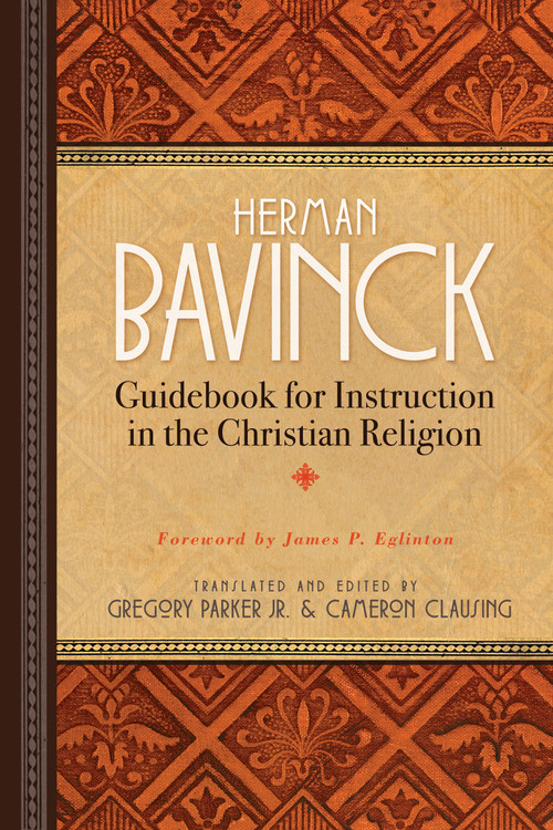 Guidebook for Instruction in the Christian Religion by Herman Bavinck, Gregory Parker, Cameron Clausing, James P. Eglinton, 9781683072997