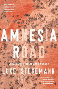 Amnesia Road (Landscape, violence and memory) by Luke Stegemann, 9781742236728