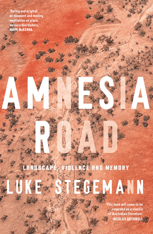 Amnesia Road (Landscape, violence and memory) by Luke Stegemann, 9781742236728