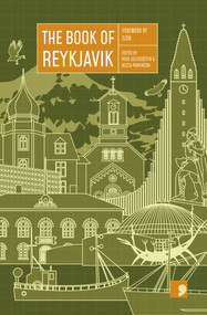 The Book of Reykjavik (A City in Short Fiction) by Becca Parkinson, Þórarinn Eldjárn, Friðgeir Einarsson, Fríða Ísberg, Guðrún Eva Mínervudóttir, Vera Juliusdottir, Andri Snær Magnason, Einar Már Guðmundsson, Kristín Eiríksdóttir, Björn Halldórsson, Auður Jónsdóttir, Ágúst Borgþór Sverrisson, 9781910974032