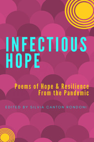 Infectious Hope (Poems of Hope & Resilience from the Pandemic) by Silvia Cantón Rondoni, 9781922556226