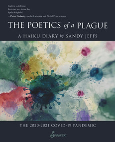 The Poetics of a Plague, A Haiku Diary (The 2020-2021 COVID-19 Pandemic) by Sandy Jeffs, 9781925950366