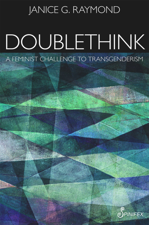 Doublethink (A Feminist Challenge to Transgenderism) by Janice G. Raymond, 9781925950380